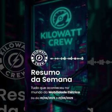 Resumo da Semana 01/06 a 21/06 - 2025 - Kilowatt Crew – Comunidade de Mobilidade Elétrica ⚡