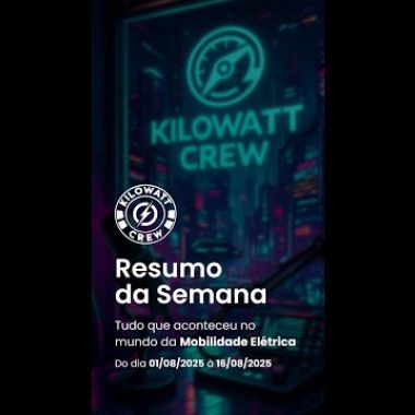 Resumo da Semana 01/08 a 16/08 - 2025 - Kilowatt Crew – Comunidade de Mobilidade Elétrica ⚡