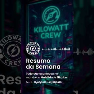Resumo da Semana 22/06 a 01/07 - 2025 - Kilowatt Crew – Comunidade de Mobilidade Elétrica ⚡