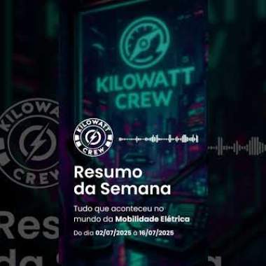 Resumo da Semana 02/07 a 16/07 - 2025 - Kilowatt Crew – Comunidade de Mobilidade Elétrica ⚡