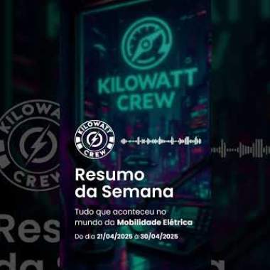 Resumo da Semana  21/04 a 30/04 - 2025 - Kilowatt Crew – Comunidade de Mobilidade Elétrica ⚡