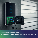 Aprenda Tudo Sobre Carregadores Para Veículos Elétricos